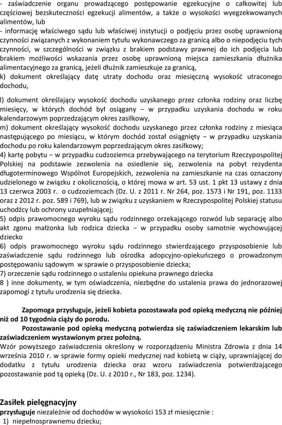 związku z brakiem podstawy prawnej do ich podjęcia lub brakiem możliwości wskazania przez osobę uprawnioną miejsca zamieszkania dłużnika alimentacyjnego za granicą, jeżeli dłużnik zamieszkuje za