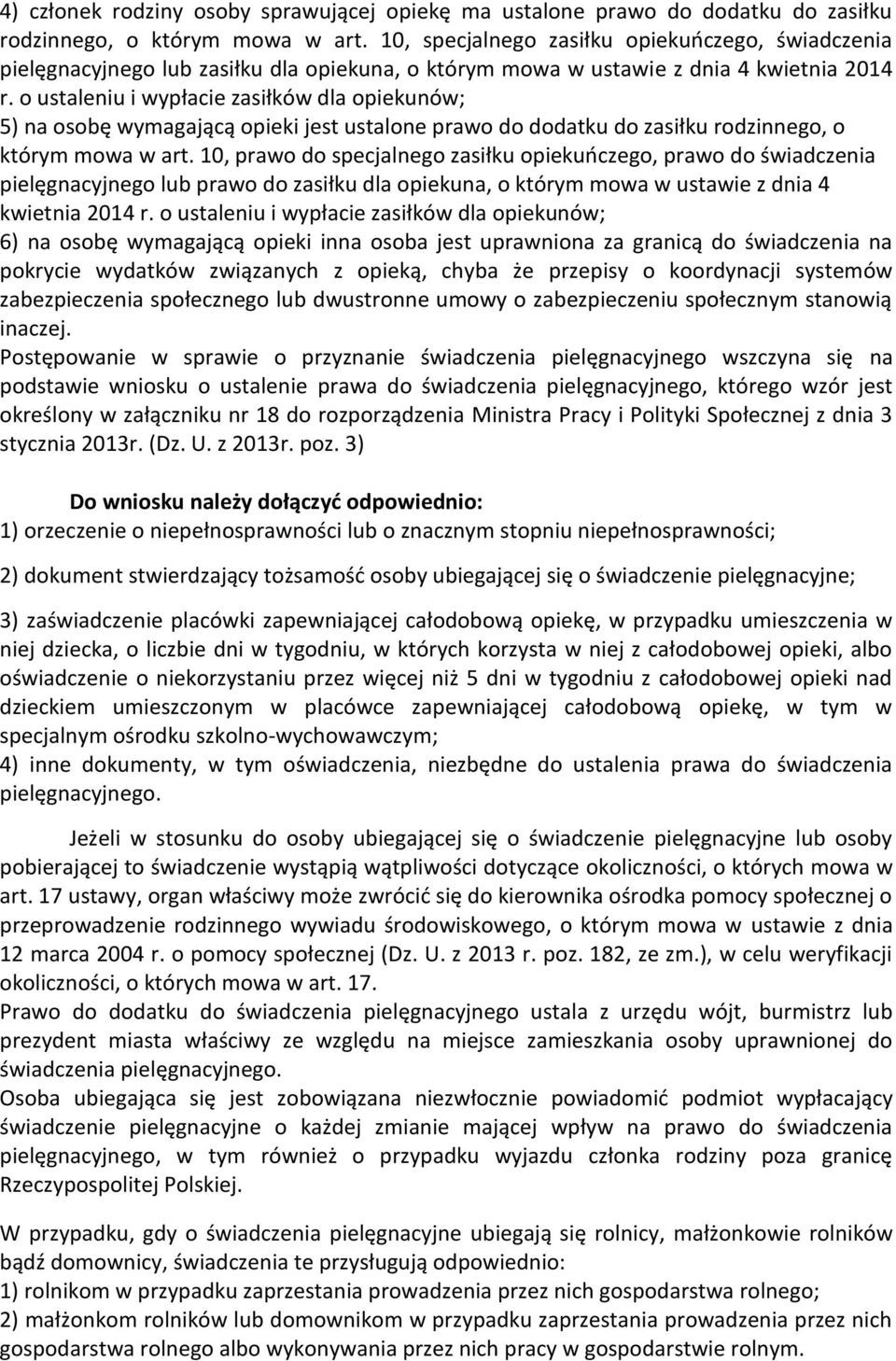 o ustaleniu i wypłacie zasiłków dla opiekunów; 5) na osobę wymagającą opieki jest ustalone prawo do dodatku do zasiłku rodzinnego, o którym mowa w art.