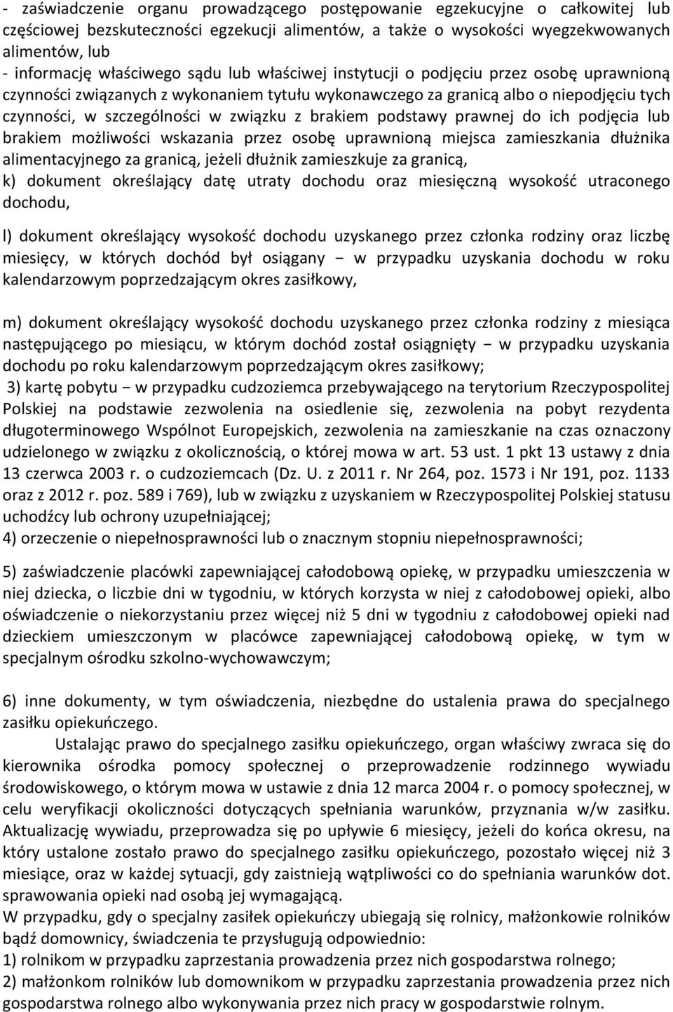 związku z brakiem podstawy prawnej do ich podjęcia lub brakiem możliwości wskazania przez osobę uprawnioną miejsca zamieszkania dłużnika alimentacyjnego za granicą, jeżeli dłużnik zamieszkuje za