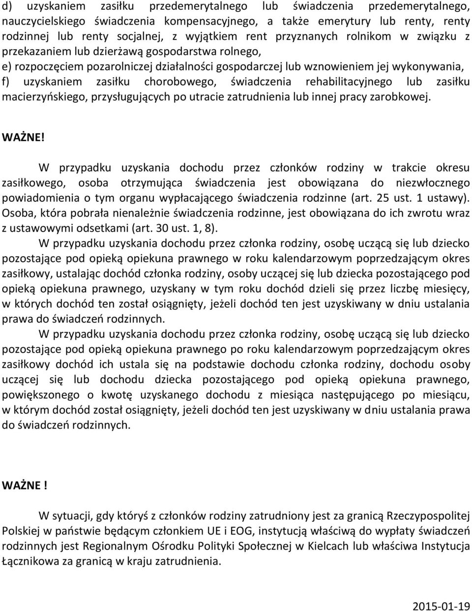 chorobowego, świadczenia rehabilitacyjnego lub zasiłku macierzyńskiego, przysługujących po utracie zatrudnienia lub innej pracy zarobkowej. WAŻNE!