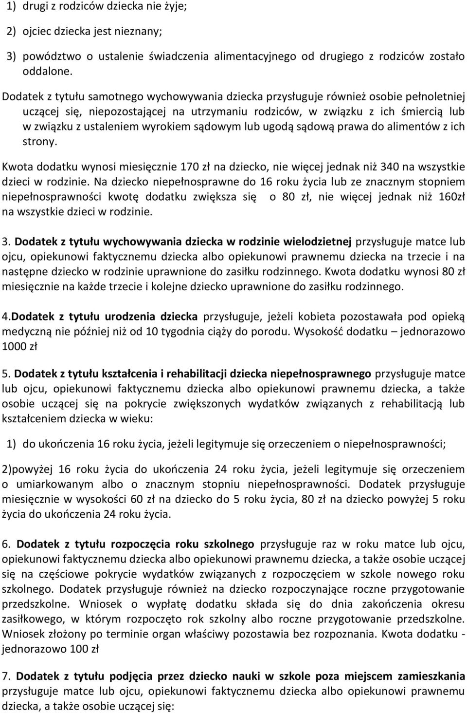 wyrokiem sądowym lub ugodą sądową prawa do alimentów z ich strony. Kwota dodatku wynosi miesięcznie 170 zł na dziecko, nie więcej jednak niż 340 na wszystkie dzieci w rodzinie.