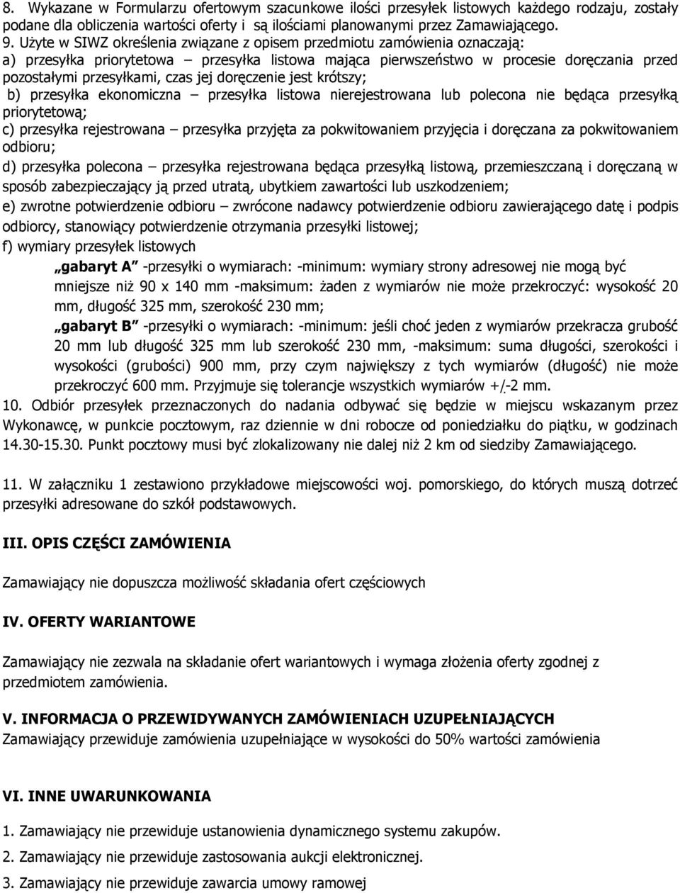 jej doręczenie jest krótszy; b) przesyłka ekonomiczna przesyłka listowa nierejestrowana lub polecona nie będąca przesyłką priorytetową; c) przesyłka rejestrowana przesyłka przyjęta za pokwitowaniem