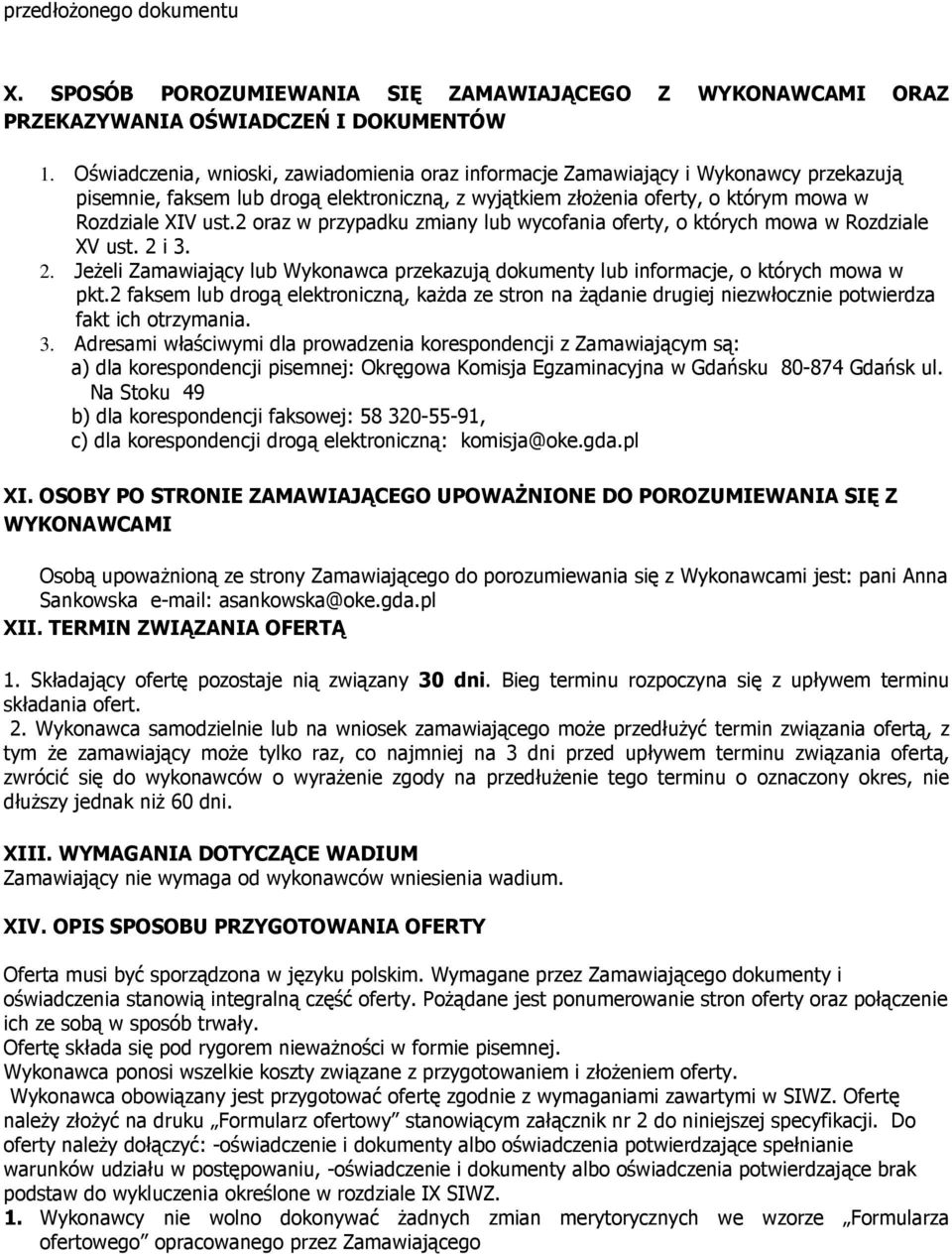 2 oraz w przypadku zmiany lub wycofania oferty, o których mowa w Rozdziale XV ust. 2 i 3. 2. JeŜeli Zamawiający lub Wykonawca przekazują dokumenty lub informacje, o których mowa w pkt.