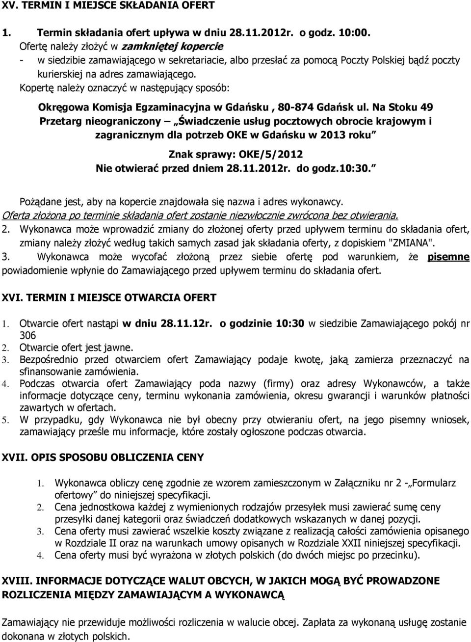 Kopertę naleŝy oznaczyć w następujący sposób: Okręgowa Komisja Egzaminacyjna w Gdańsku, 80-874 Gdańsk ul.