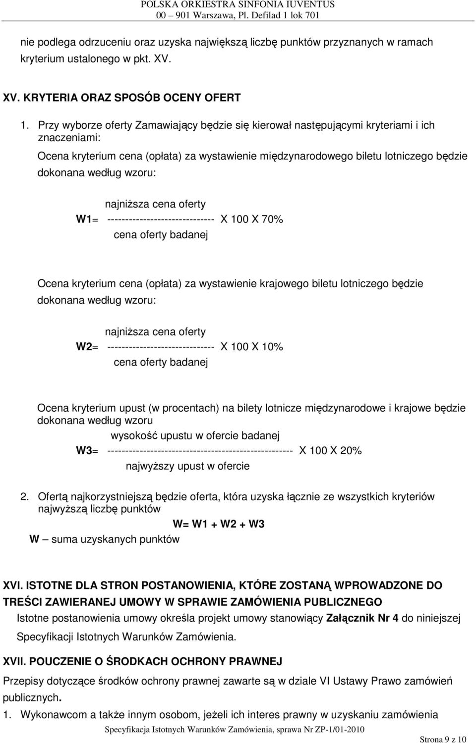 wzoru: najniŝsza cena oferty W1= ------------------------------ X 100 X 70% cena oferty badanej Ocena kryterium cena (opłata) za wystawienie krajowego biletu lotniczego będzie dokonana według wzoru: