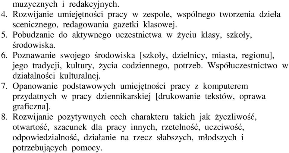 Poznawanie swojego środowiska [szkoły, dzielnicy, miasta, regionu], jego tradycji, kultury, życia codziennego, potrzeb. Współuczestnictwo w działalności kulturalnej. 7.