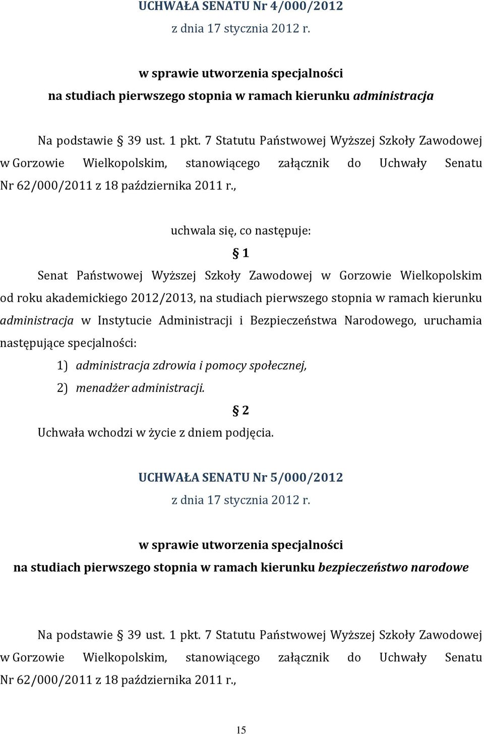 , uchwala się, co następuje: 1 Senat Państwowej Wyższej Szkoły Zawodowej w Gorzowie Wielkopolskim od roku akademickiego 2012/2013, na studiach pierwszego stopnia w ramach kierunku administracja w