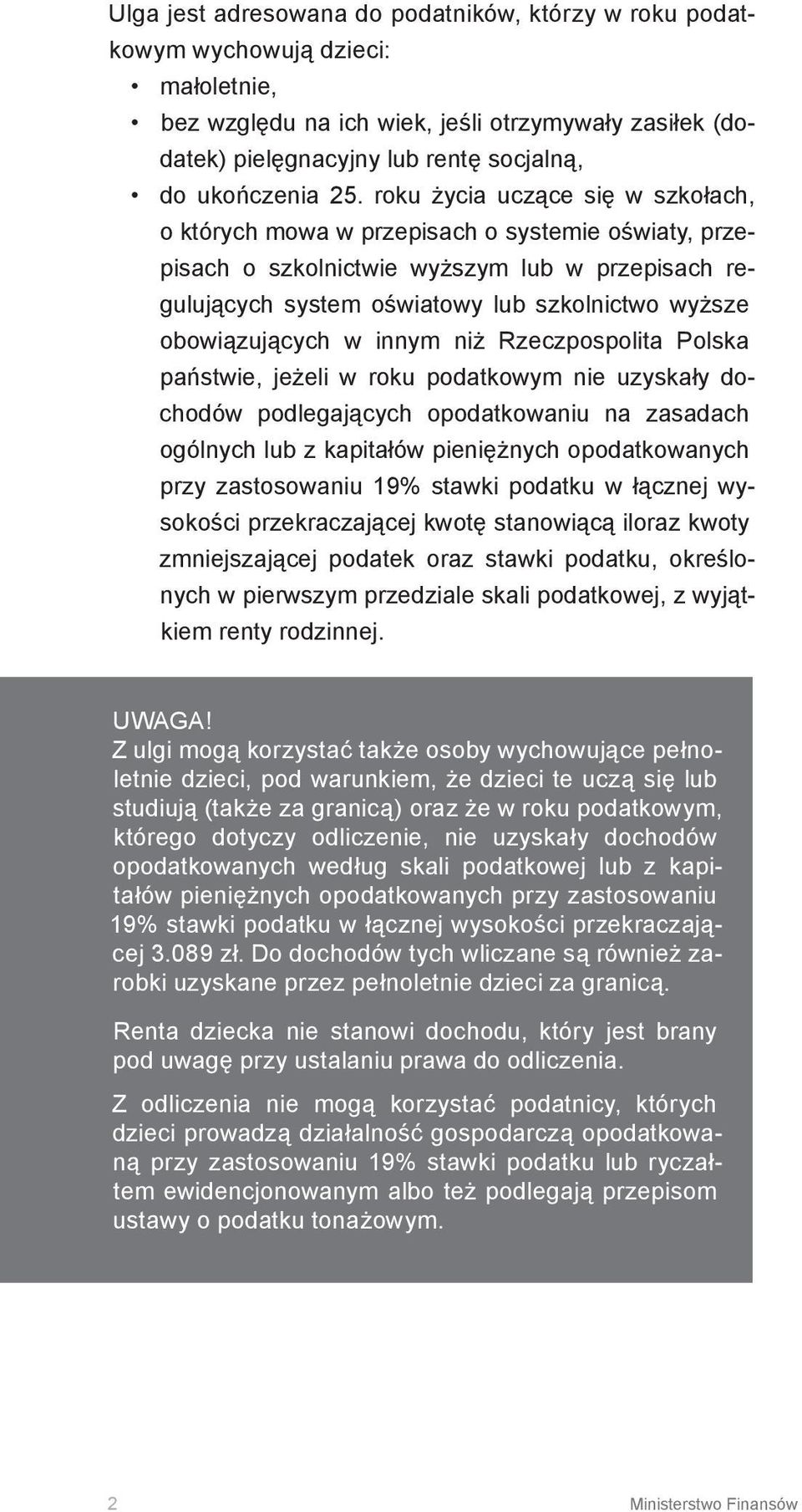 obowiązujących w innym niż Rzeczpospolita Polska państwie, jeżeli w roku podatkowym nie uzyskały dochodów podlegających opodatkowaniu na zasadach ogólnych lub z kapitałów pieniężnych opodatkowanych