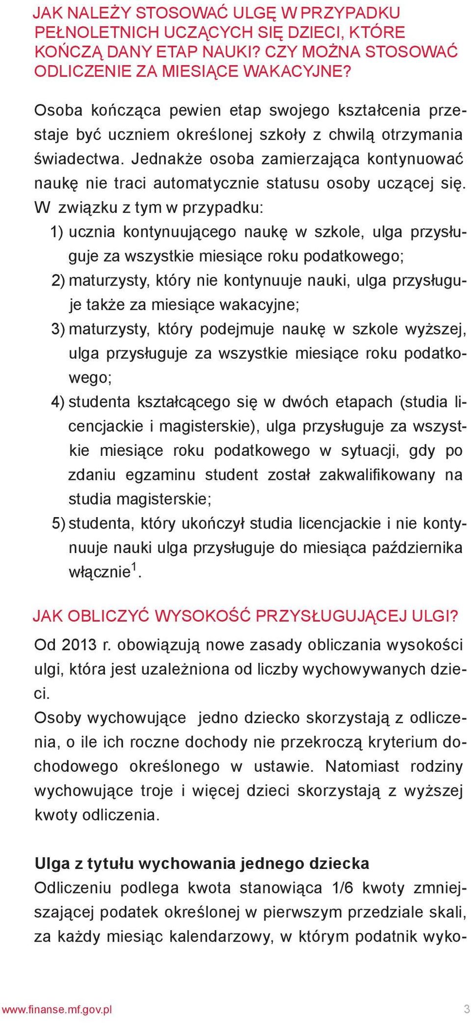 Jednakże osoba zamierzająca kontynuować naukę nie traci automatycznie statusu osoby uczącej się.