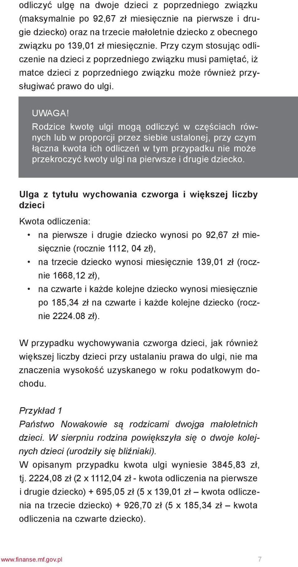 Rodzice kwotę ulgi mogą odliczyć w częściach równych lub w proporcji przez siebie ustalonej, przy czym łączna kwota ich odliczeń w tym przypadku nie może przekroczyć kwoty ulgi na pierwsze i drugie