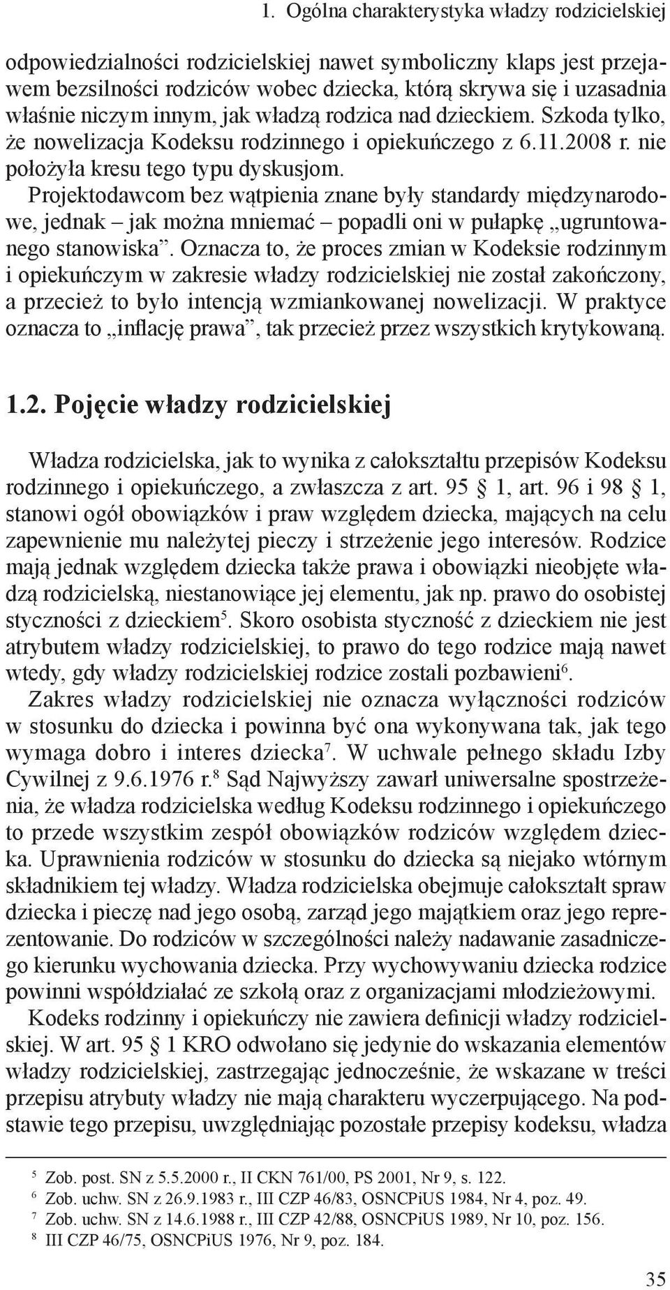 Projektodawcom bez wątpienia znane były standardy międzynarodowe, jednak jak można mniemać popadli oni w pułapkę ugruntowanego stanowiska.