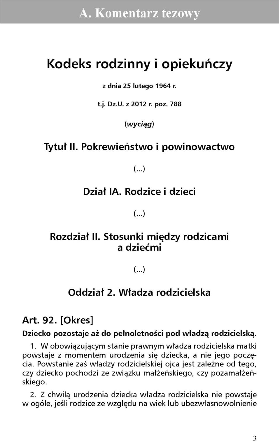 [Okres] Dziecko pozostaje aż do pełnoletności pod władzą rodzi cielską. 1.