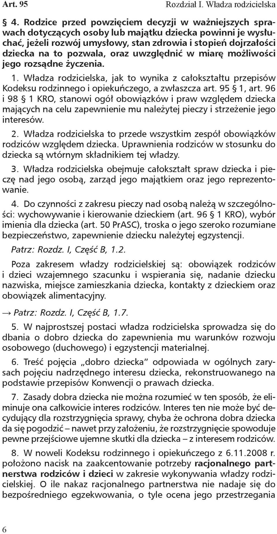 oraz uwzględnić w miarę możliwości jego rozsądne życzenia. 1. Władza rodzicielska, jak to wynika z całokształtu przepisów Kodeksu rodzinnego i opiekuńczego, a zwłaszcza art. 95 1, art.