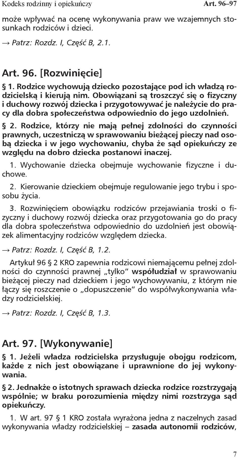 Obowiązani są troszczyć się o fizyczny i duchowy rozwój dziecka i przygotowywać je należycie do pracy dla dobra społeczeństwa odpowiednio do jego uzdolnień. 2.