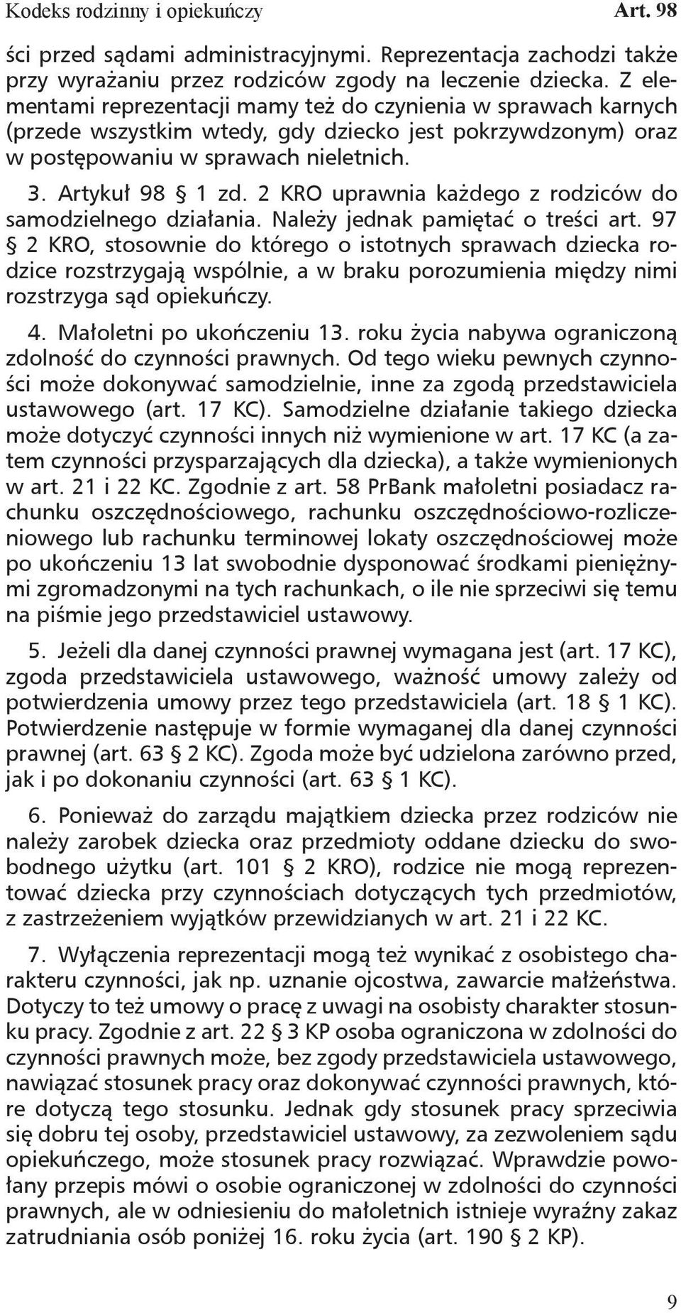 2 KRO uprawnia każdego z rodziców do samodzielnego działania. Należy jednak pamiętać o treści art.