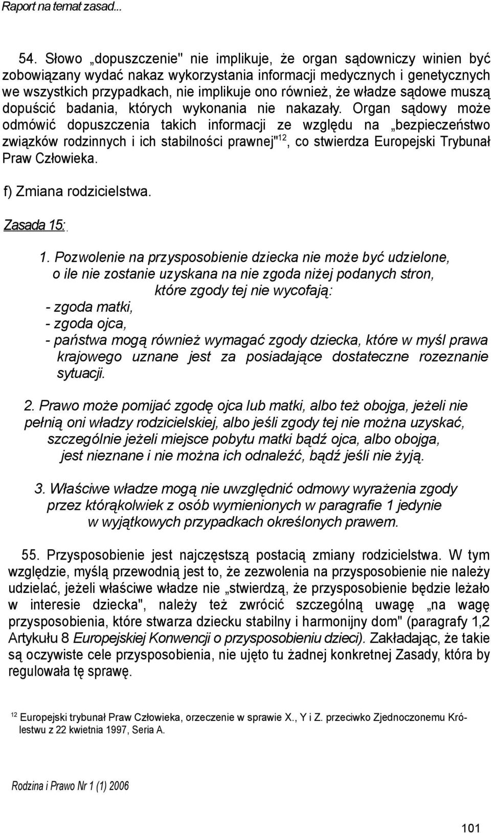 władze sądowe muszą dopuścić badania, których wykonania nie nakazały.