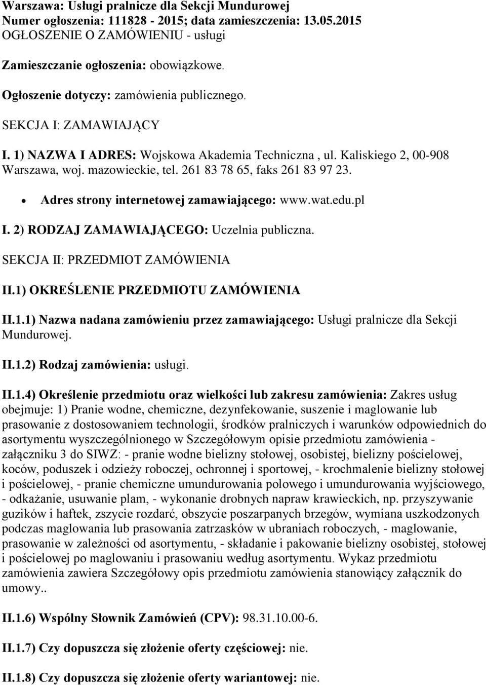 261 83 78 65, faks 261 83 97 23. Adres strony internetowej zamawiającego: www.wat.edu.pl I. 2) RODZAJ ZAMAWIAJĄCEGO: Uczelnia publiczna. SEKCJA II: PRZEDMIOT ZAMÓWIENIA II.