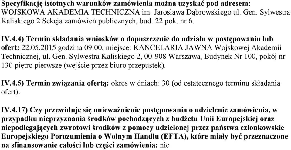 Sylwestra Kaliskiego 2, 00-908 Warszawa, Budynek Nr 100, pokój nr 130 piętro pierwsze (wejście przez biuro przepustek). IV.4.