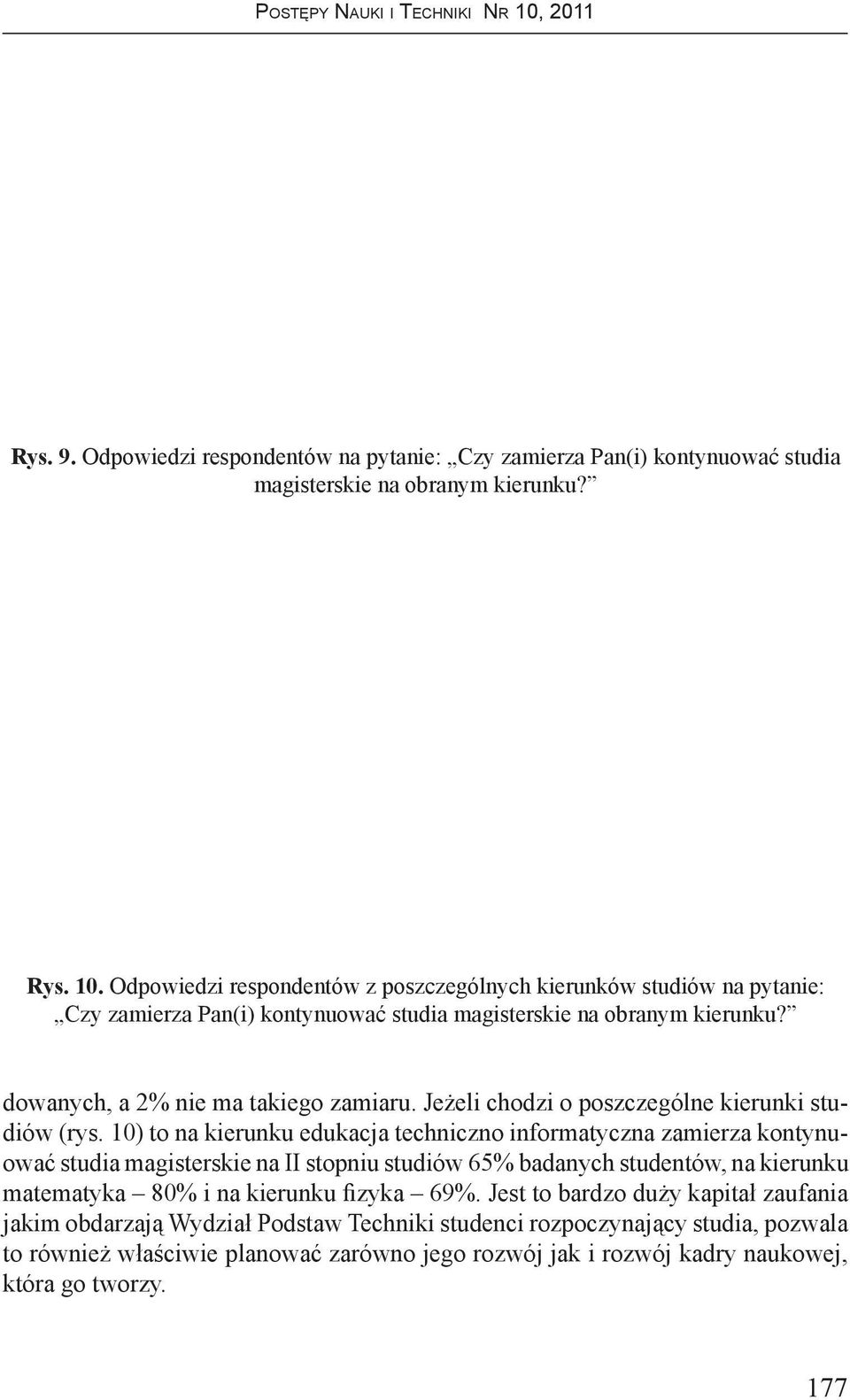 10) to na kierunku edukacja techniczno informatyczna zamierza kon ty nuować studia magisterskie na II stopniu studiów 65% badanych studentów, na kie run ku ma te ma ty ka 80% i na kierunku fizyka 69%.