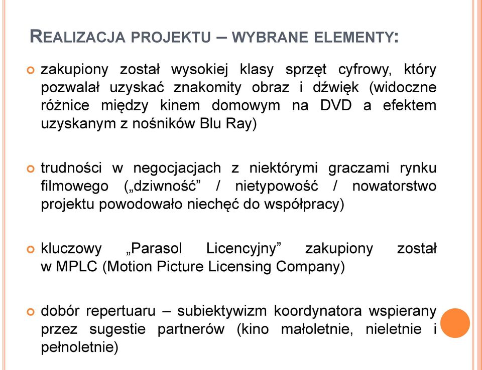 filmowego ( dziwność / nietypowość / nowatorstwo projektu powodowało niechęć do współpracy) kluczowy Parasol Licencyjny zakupiony został w