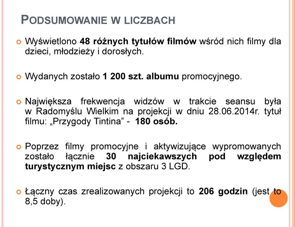 Największa frekwencja widzów w trakcie seansu była w Radomyślu Wielkim na projekcji w dniu 28.06.2014r.