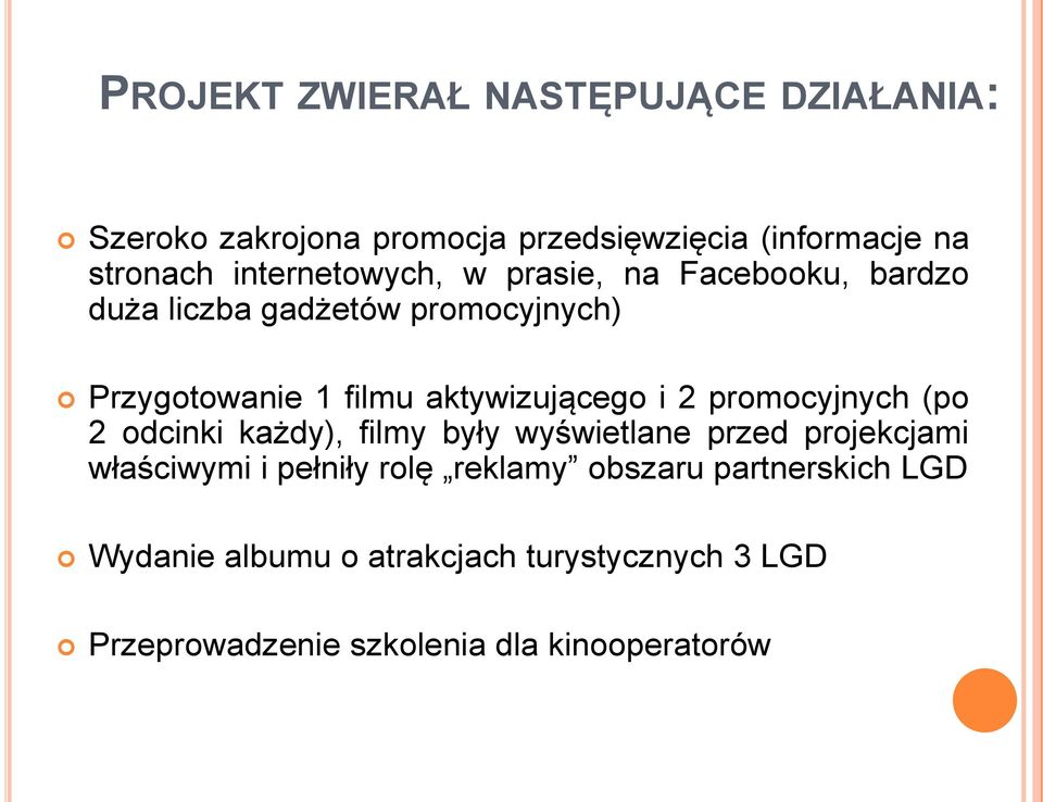 aktywizującego i 2 promocyjnych (po 2 odcinki każdy), filmy były wyświetlane przed projekcjami właściwymi i