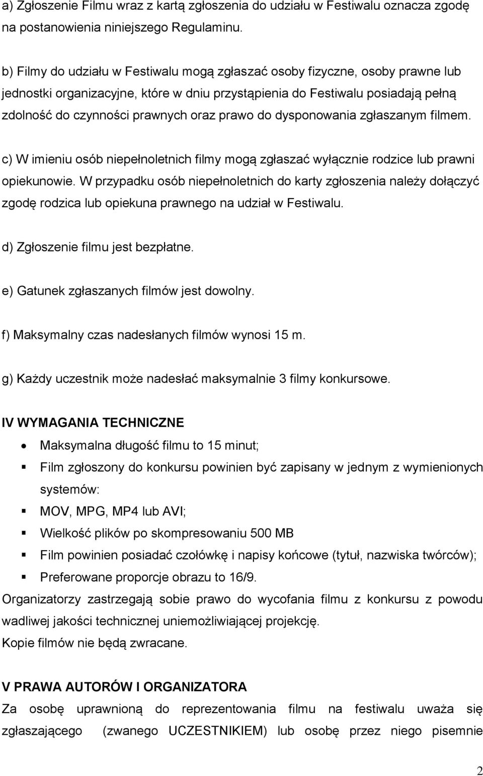 prawo do dysponowania zgłaszanym filmem. c) W imieniu osób niepełnoletnich filmy mogą zgłaszać wyłącznie rodzice lub prawni opiekunowie.