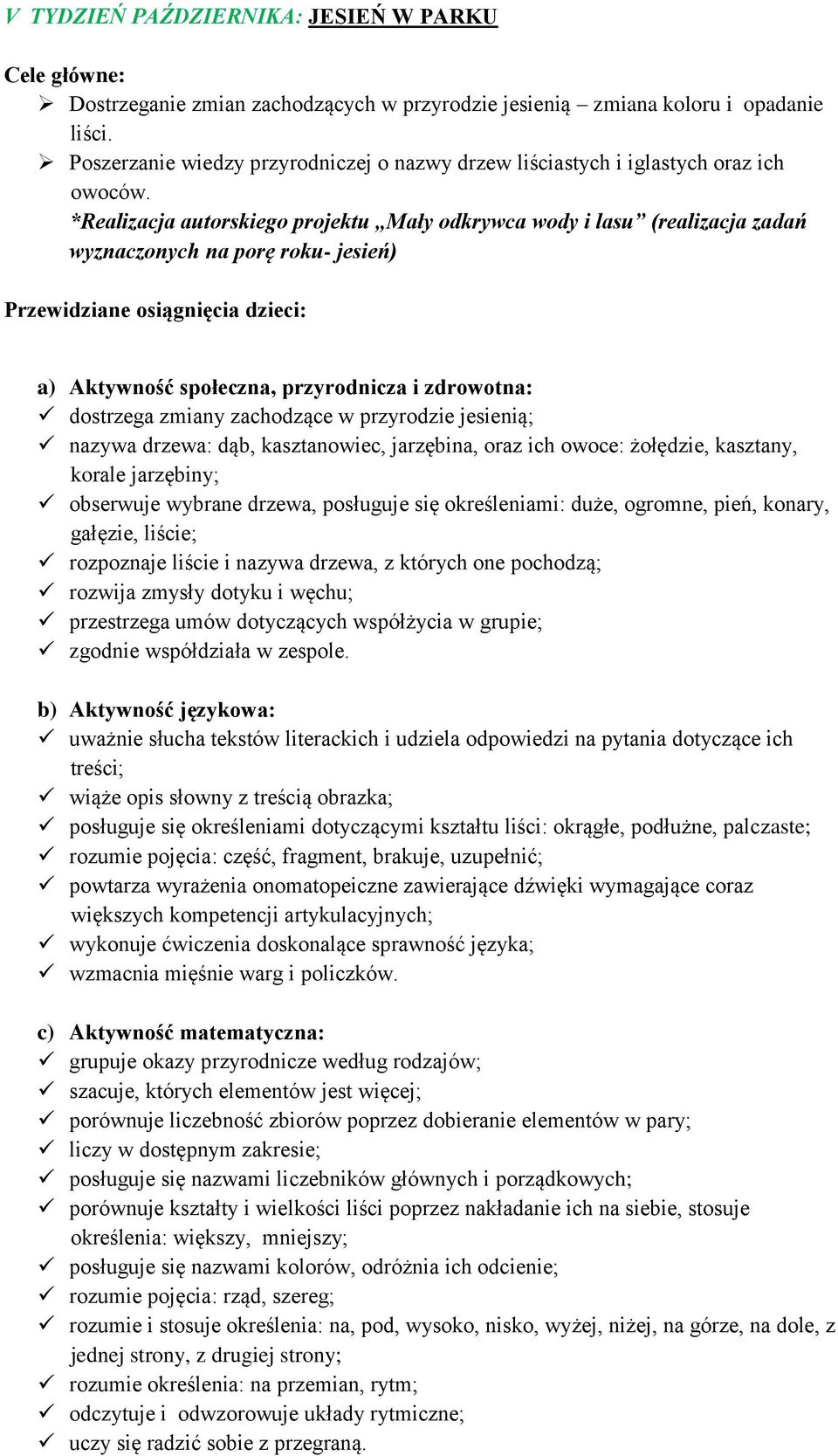 *Realizacja autorskiego projektu Mały odkrywca wody i lasu (realizacja zadań wyznaczonych na porę roku- jesień) dostrzega zmiany zachodzące w przyrodzie jesienią; nazywa drzewa: dąb, kasztanowiec,