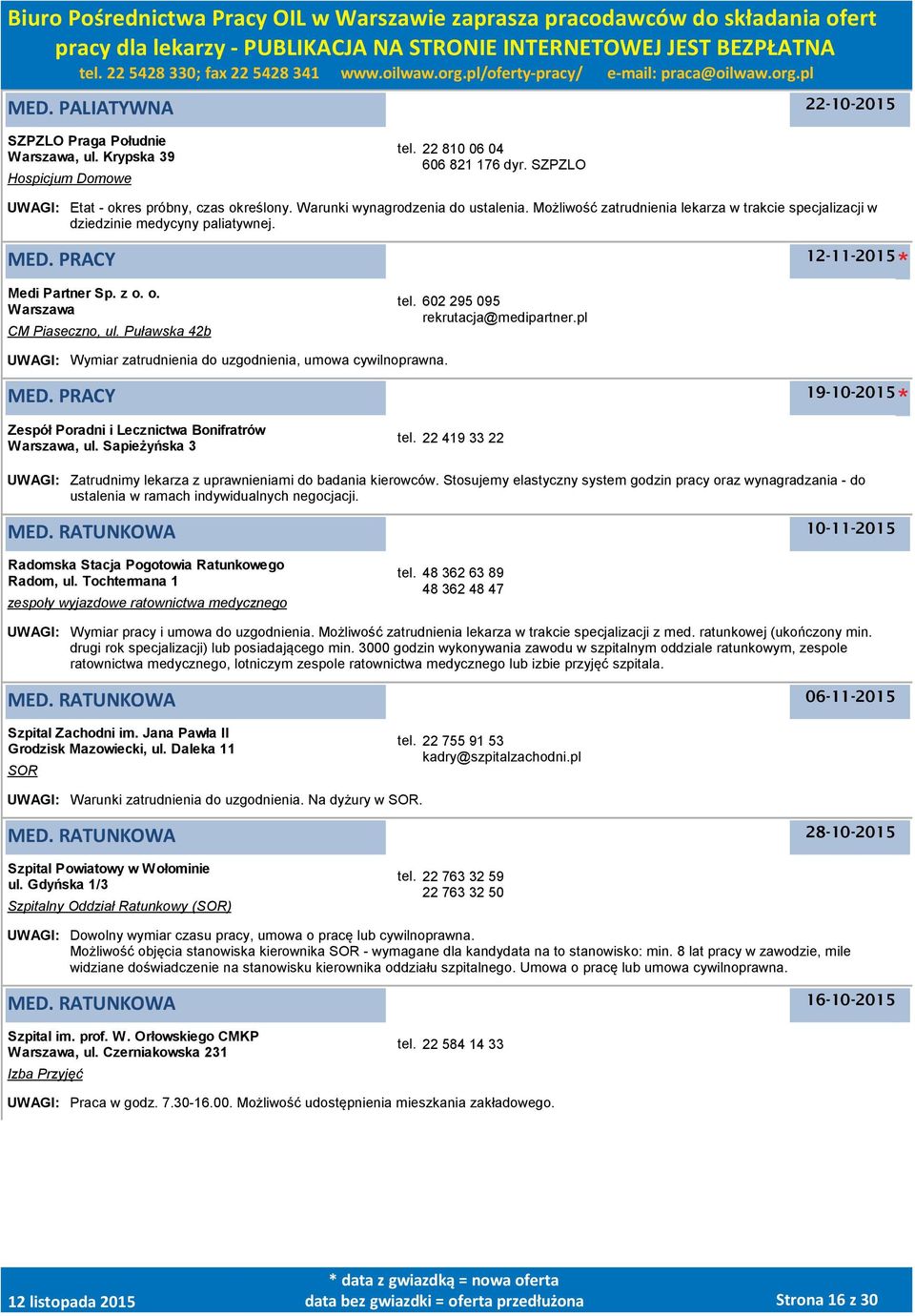 Puławska 42b tel. 602 295 095 rekrutacja@medipartner.pl UWAGI: Wymiar zatrudnienia do uzgodnienia, umowa cywilnoprawna. MED. PRACY 19-10-2015 Zespół Poradni i Lecznictwa Bonifratrów Warszawa, ul.