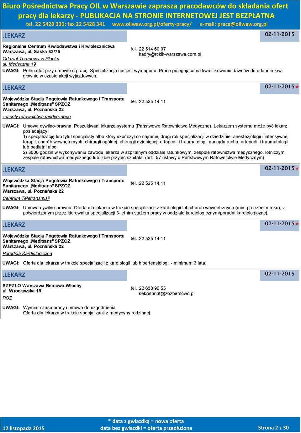 Wojewódzka Stacja Pogotowia Ratunkowego i Transportu Sanitarnego Meditrans SPZOZ Warszawa, ul. Poznańska 22 zespoły ratownictwa medycznego tel. 22 525 14 11 UWAGI: Umowa cywilno-prawna.