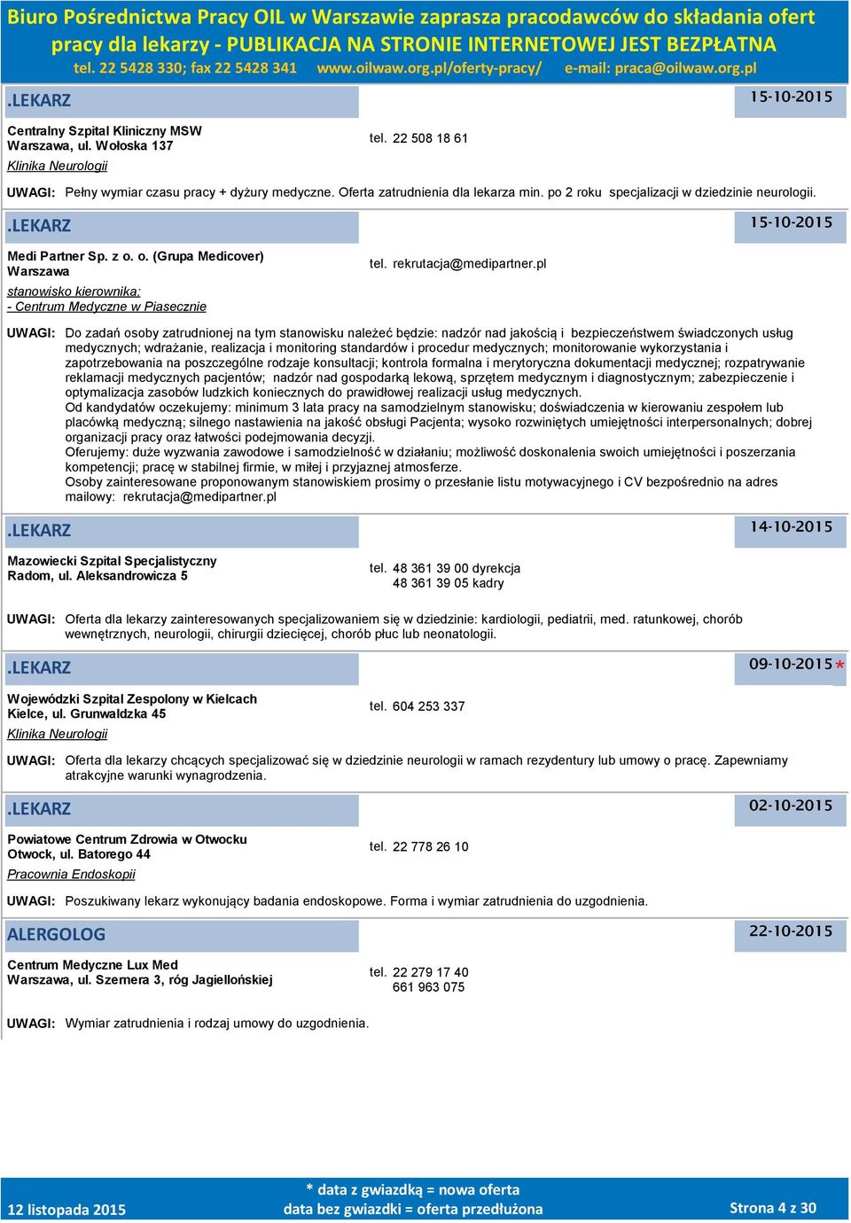 pl UWAGI: Do zadań osoby zatrudnionej na tym stanowisku należeć będzie: nadzór nad jakością i bezpieczeństwem świadczonych usług medycznych; wdrażanie, realizacja i monitoring standardów i procedur