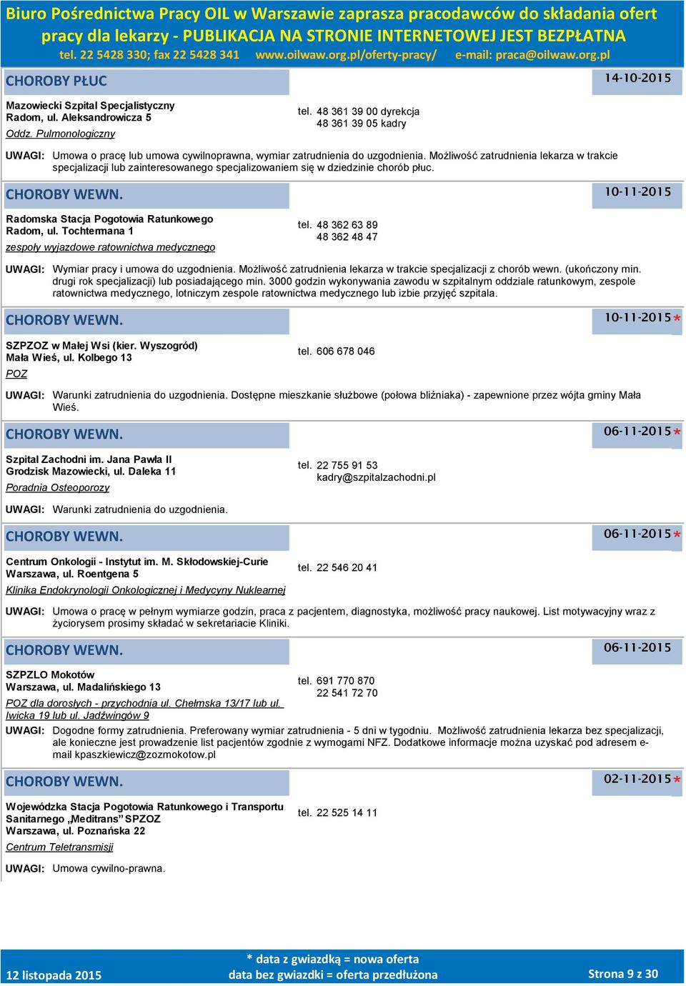Możliwość zatrudnienia lekarza w trakcie specjalizacji lub zainteresowanego specjalizowaniem się w dziedzinie chorób płuc. 10-11-2015 Radomska Stacja Pogotowia Ratunkowego Radom, ul.