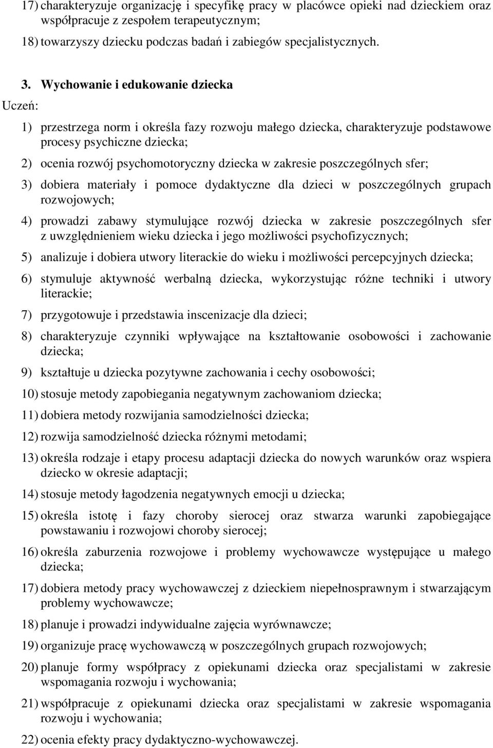 poszczególnych sfer; 3) dobiera materiały i pomoce dydaktyczne dla dzieci w poszczególnych grupach rozwojowych; 4) prowadzi zabawy stymulujące rozwój dziecka w zakresie poszczególnych sfer z