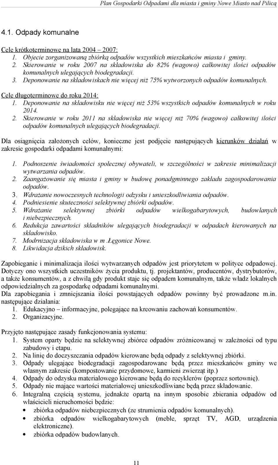 3. Deponowanie na składowiskach nie więcej niż 75% wytworzonych odpadów komunalnych. Cele długoterminowe do roku 2014: 1.