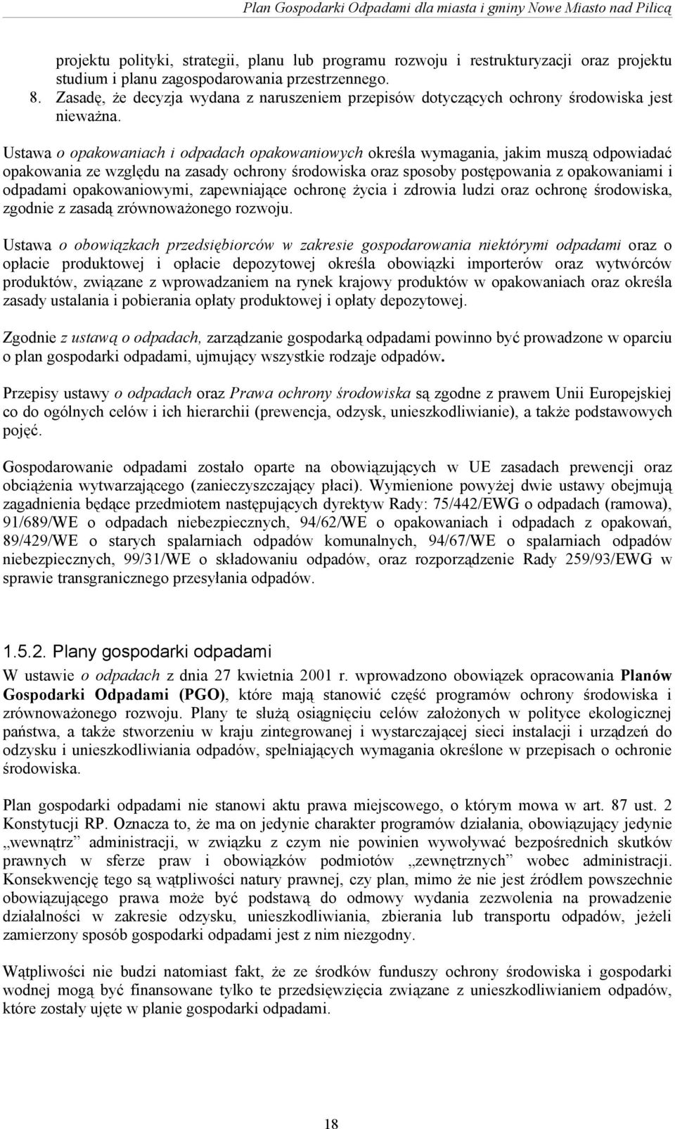 Ustawa o opakowaniach i odpadach opakowaniowych określa wymagania, jakim muszą odpowiadać opakowania ze względu na zasady ochrony środowiska oraz sposoby postępowania z opakowaniami i odpadami