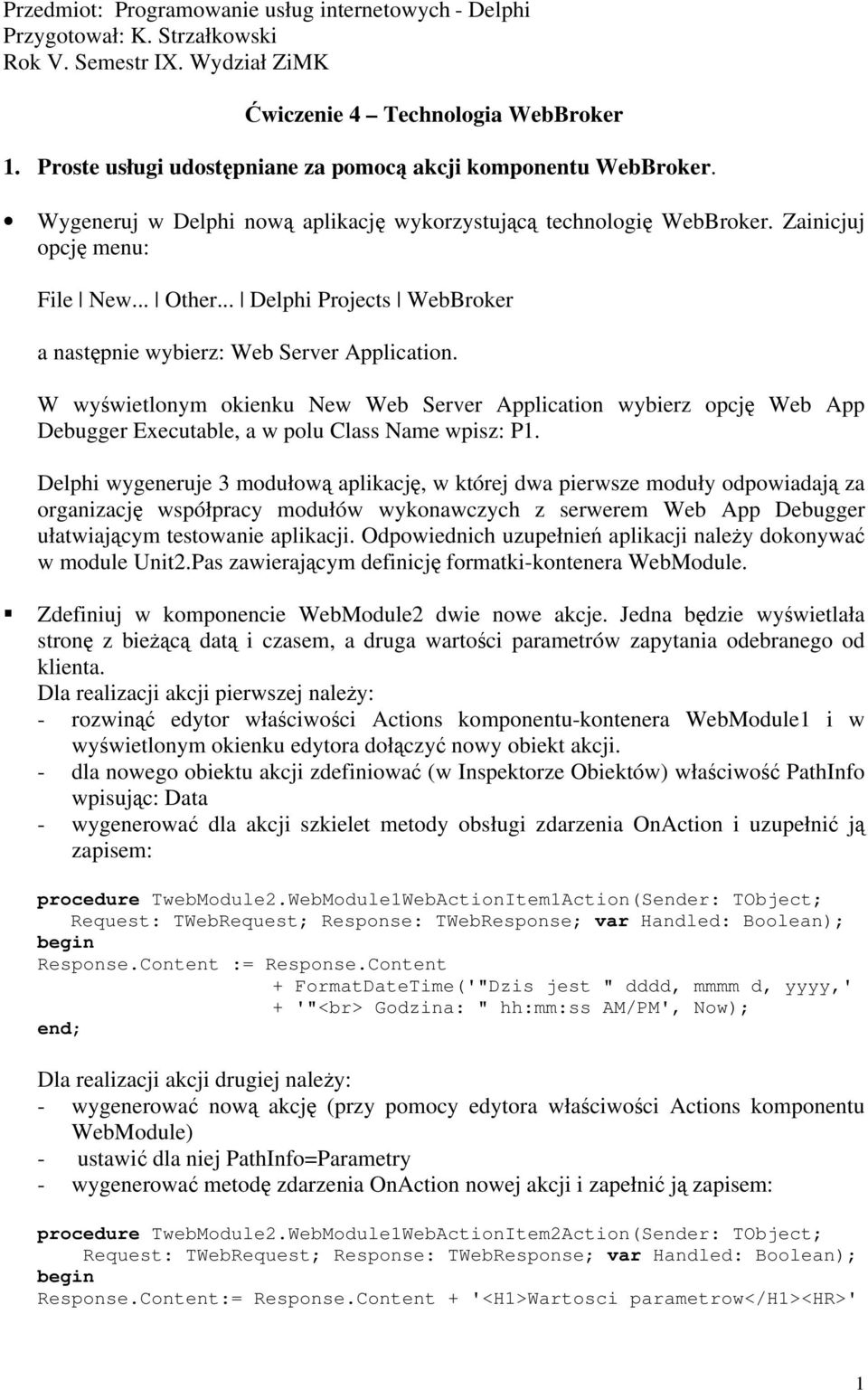 .. Delphi Projects WebBroker a następnie wybierz: Web Server Application. W wyświetlonym okienku New Web Server Application wybierz opcję Web App Debugger Executable, a w polu Class Name wpisz: P1.