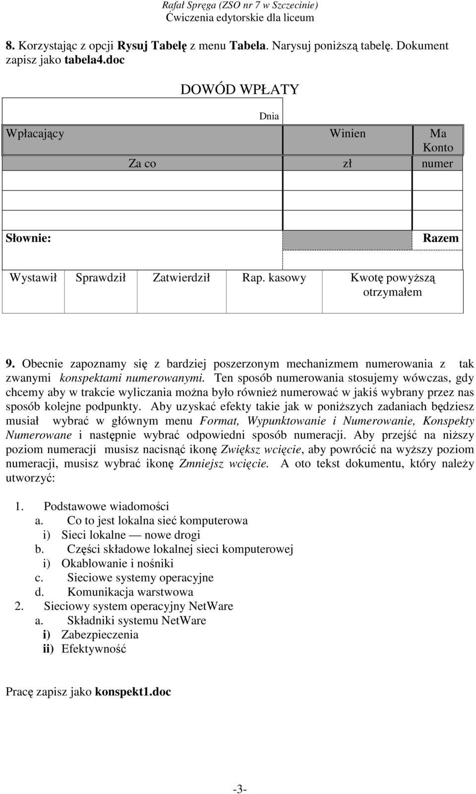 Obecnie zapoznamy się z bardziej poszerzonym mechanizmem numerowania z tak zwanymi konspektami numerowanymi.