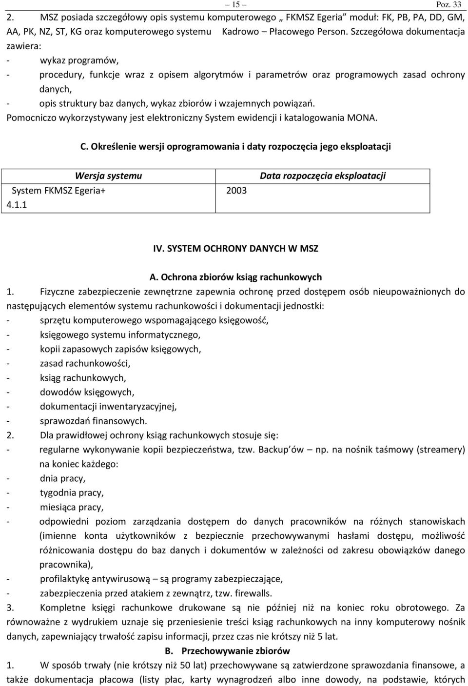 wzajemnych powiązań. Pomocniczo wykorzystywany jest elektroniczny System ewidencji i katalogowania MONA. C.