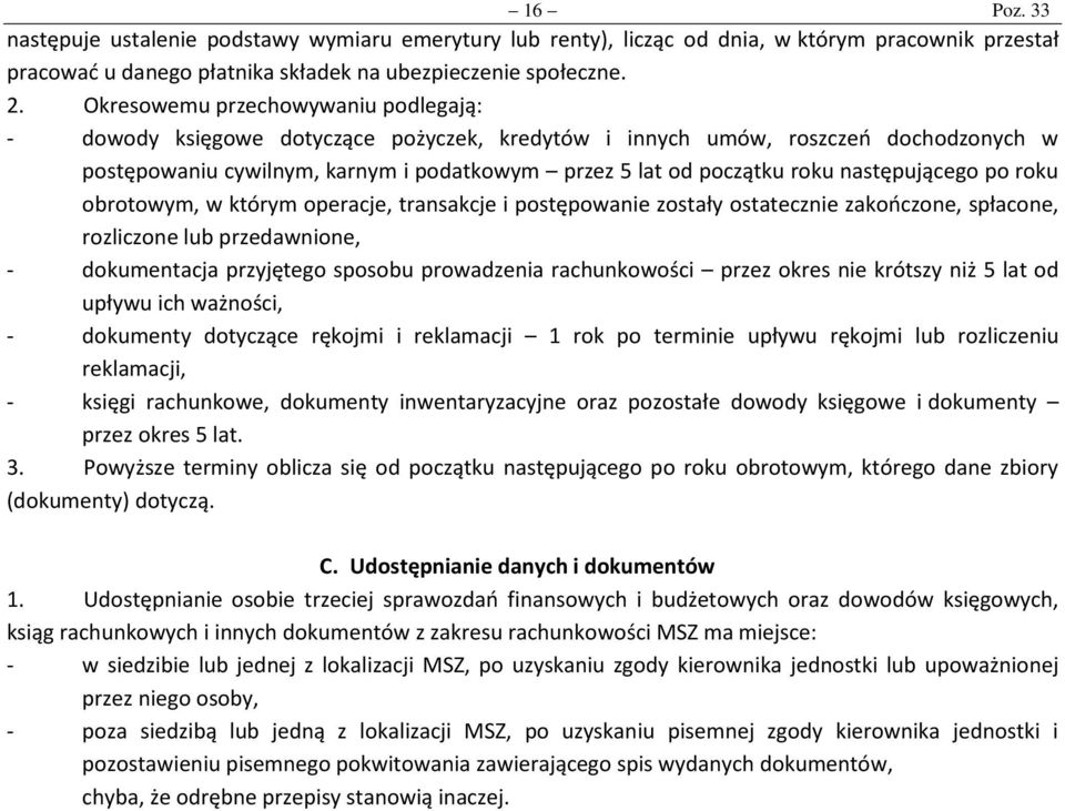 następującego po roku obrotowym, w którym operacje, transakcje i postępowanie zostały ostatecznie zakończone, spłacone, rozliczone lub przedawnione, - dokumentacja przyjętego sposobu prowadzenia