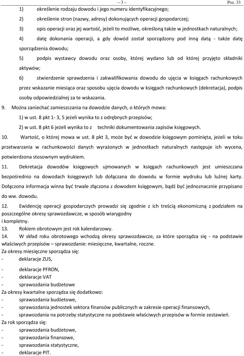 określoną także w jednostkach naturalnych; 4) datę dokonania operacji, a gdy dowód został sporządzony pod inną datą - także datę sporządzenia dowodu; 5) podpis wystawcy dowodu oraz osoby, której