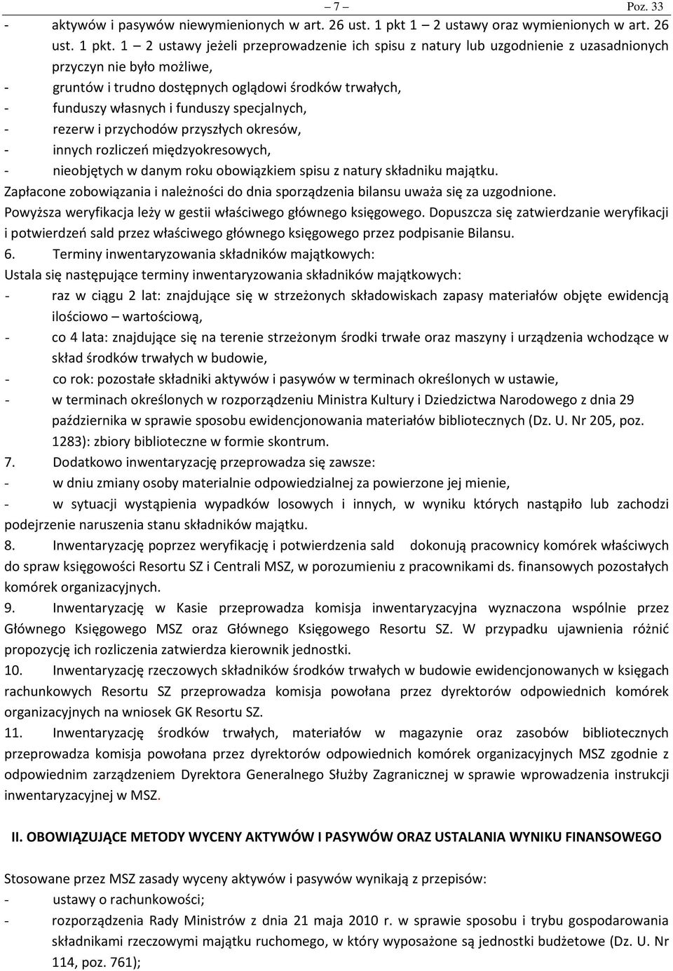 1 2 ustawy jeżeli przeprowadzenie ich spisu z natury lub uzgodnienie z uzasadnionych przyczyn nie było możliwe, - gruntów i trudno dostępnych oglądowi środków trwałych, - funduszy własnych i funduszy