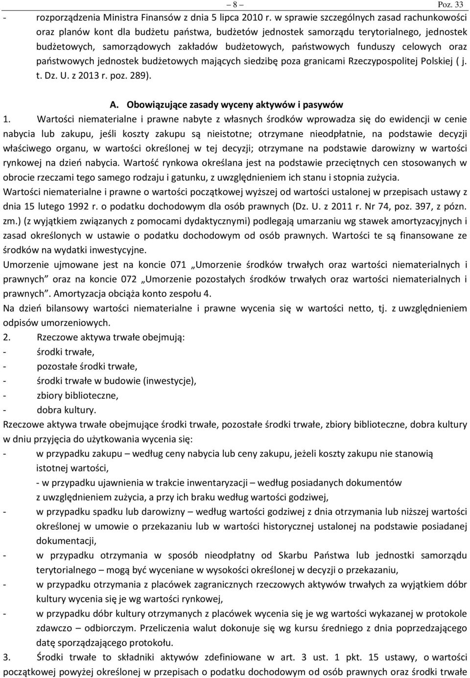 funduszy celowych oraz państwowych jednostek budżetowych mających siedzibę poza granicami Rzeczypospolitej Polskiej ( j. t. Dz. U. z 2013 r. poz. 289). A.