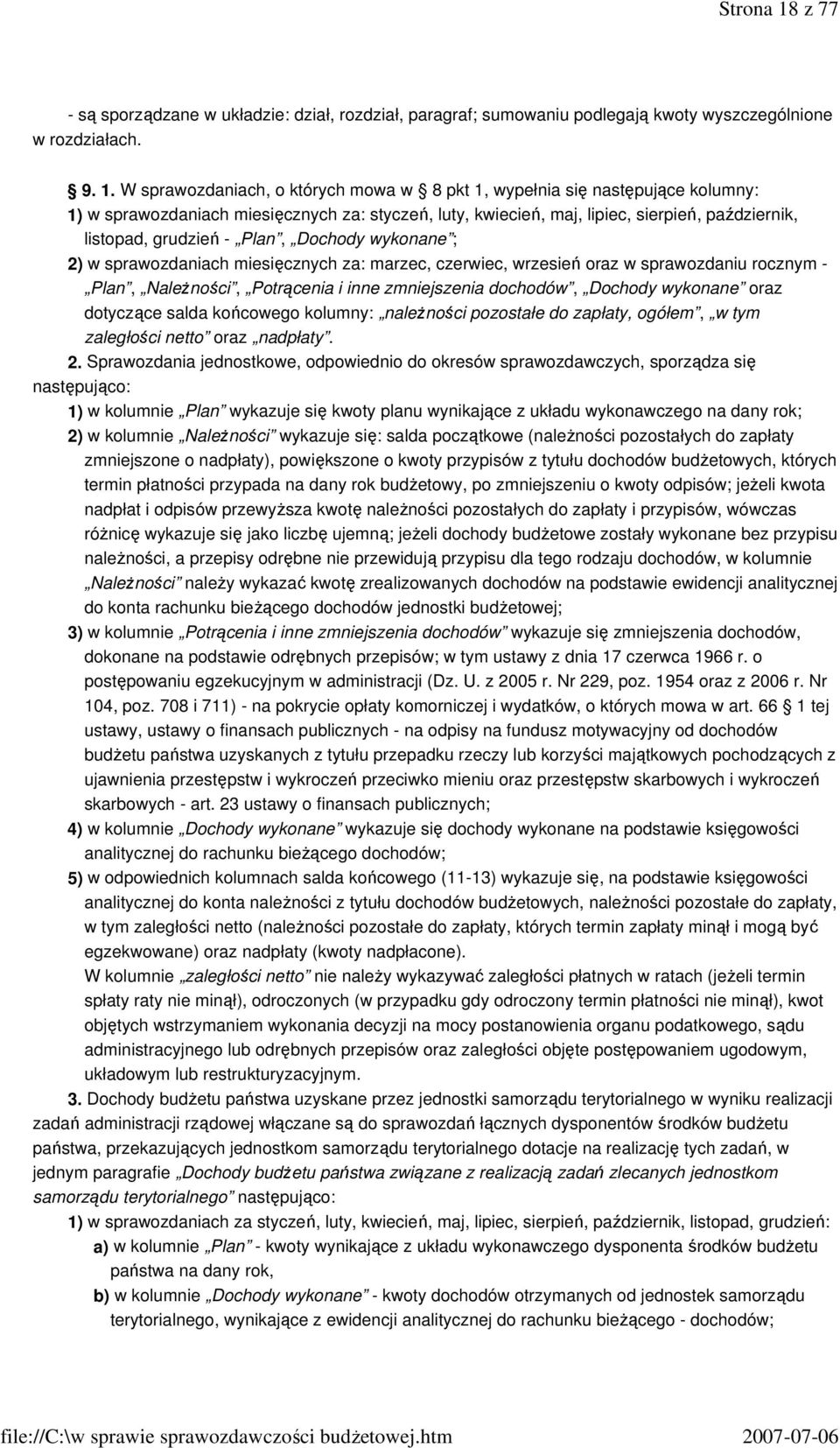 W sprawozdaniach, o których mowa w 8 pkt 1, wypełnia się następujące kolumny: 1) w sprawozdaniach miesięcznych za: styczeń, luty, kwiecień, maj, lipiec, sierpień, październik, listopad, grudzień -