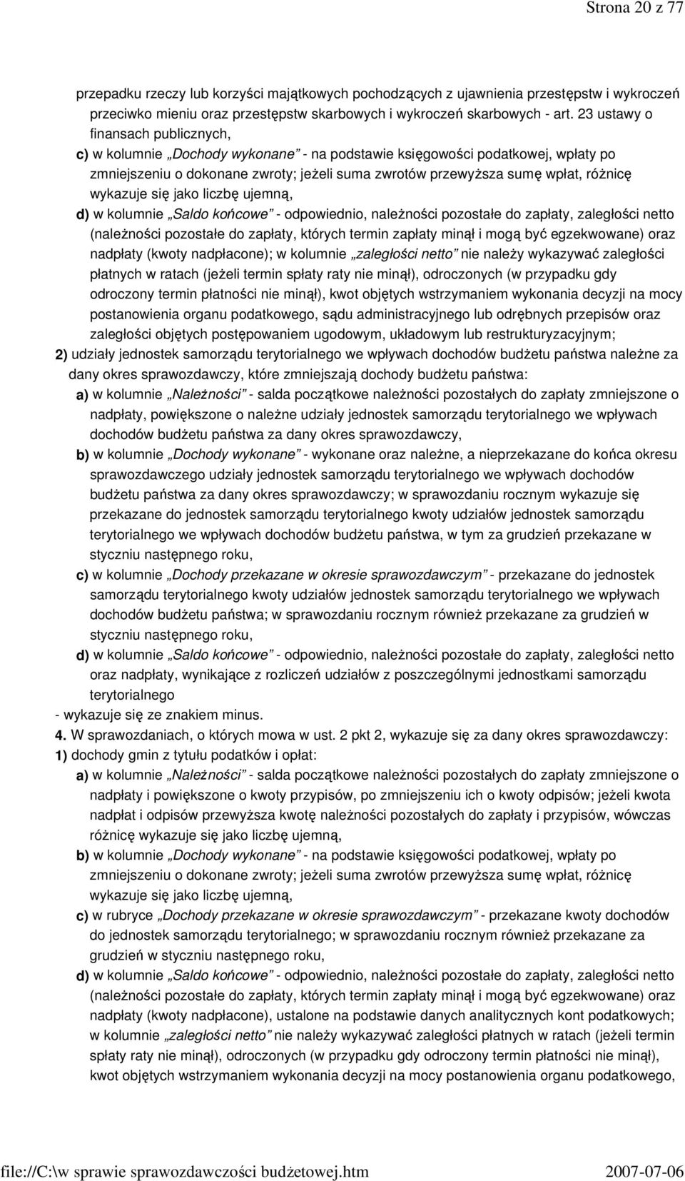 wykazuje się jako liczbę ujemną, d) w kolumnie Saldo końcowe - odpowiednio, naleŝności pozostałe do zapłaty, zaległości netto (naleŝności pozostałe do zapłaty, których termin zapłaty minął i mogą być