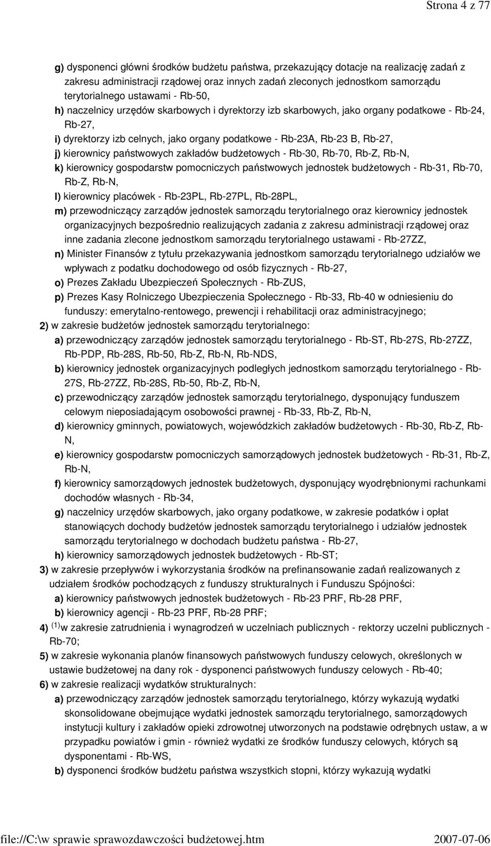 państwowych zakładów budŝetowych - Rb-30, Rb-70, Rb-Z, Rb-N, k) kierownicy gospodarstw pomocniczych państwowych jednostek budŝetowych - Rb-31, Rb-70, Rb-Z, Rb-N, l) kierownicy placówek - Rb-23PL,