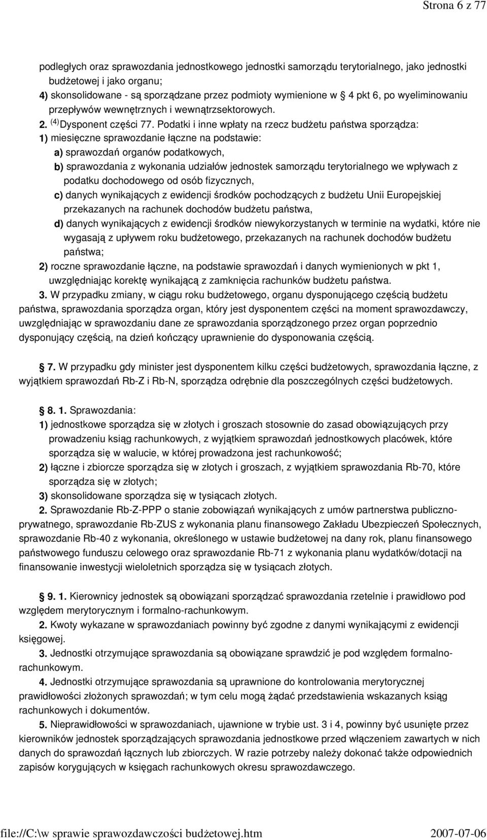 Podatki i inne wpłaty na rzecz budŝetu państwa sporządza: 1) miesięczne sprawozdanie łączne na podstawie: a) sprawozdań organów podatkowych, b) sprawozdania z wykonania udziałów jednostek samorządu