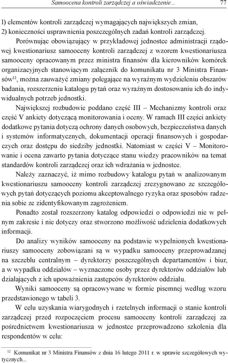 kierowników komórek organizacyjnych stanowiącym załącznik do komunikatu nr 3 Ministra Finansów 12, można zauważyć zmiany polegające na wyraźnym wydzieleniu obszarów badania, rozszerzeniu katalogu