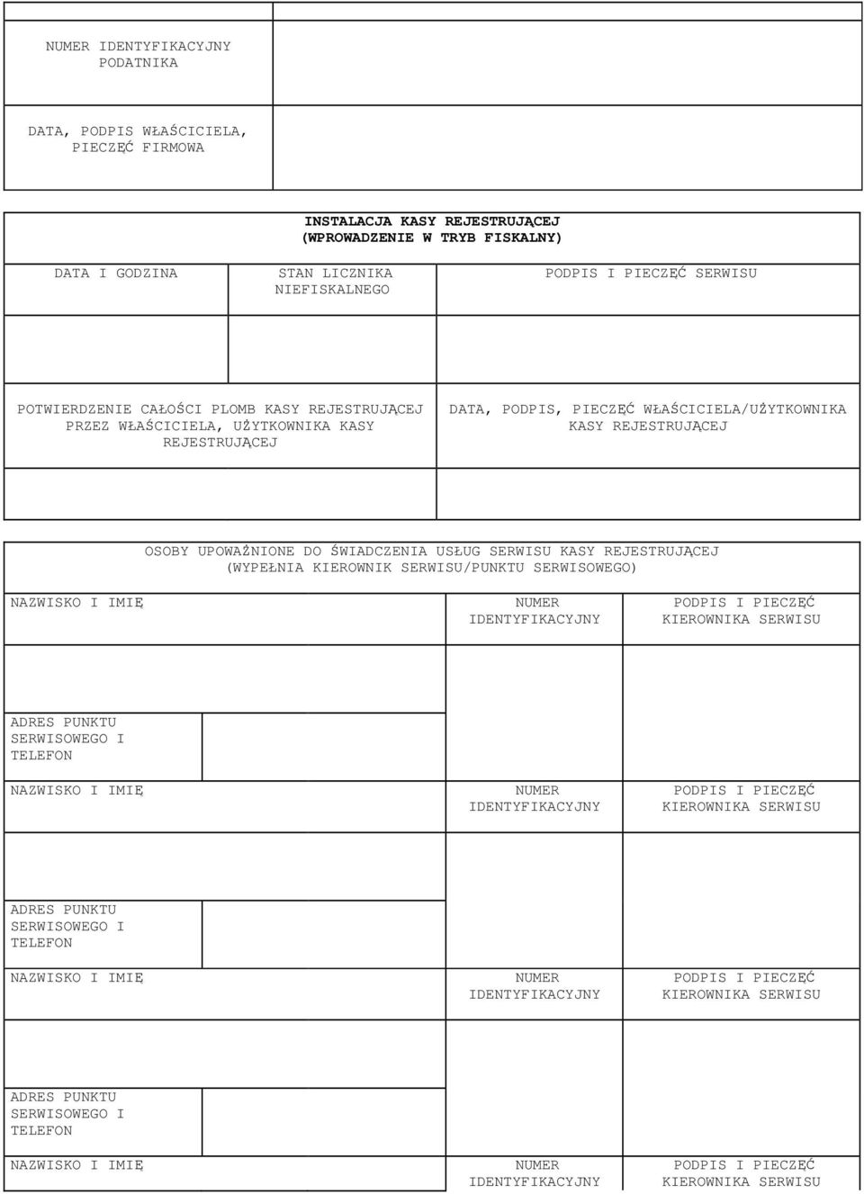 ŚWIADCZENIA USŁUG SERWISU KASY REJESTRUJĄCEJ (WYPEŁNIA KIEROWNIK SERWISU/PUNKTU SERWISOWEGO) NAZWISKO I IMIĘ NUMER IDENTYFIKACYJNY PODPIS I PIECZĘĆ KIEROWNIKA SERWISU ADRES PUNKTU SERWISOWEGO I