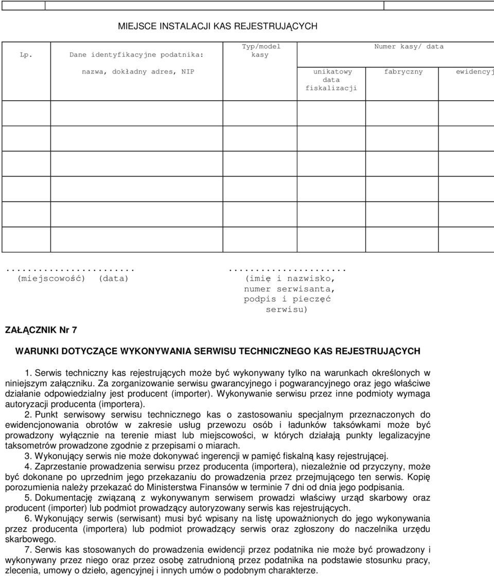 Serwis techniczny kas rejestrujących moŝe być wykonywany tylko na warunkach określonych w niniejszym załączniku.