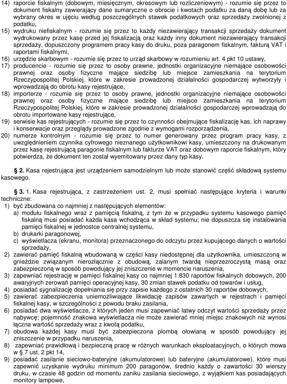 wydrukowany przez kasę przed jej fiskalizacją oraz kaŝdy inny dokument niezawierający transakcji sprzedaŝy, dopuszczony programem pracy kasy do druku, poza paragonem fiskalnym, fakturą VAT i